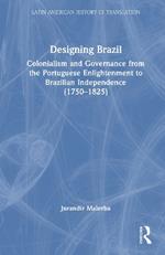 Designing Brazil: Colonialism and Governance from the Portuguese Enlightenment to Brazilian Independence (1750–1825)