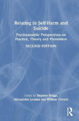 Relating to Self-Harm and Suicide: Psychoanalytic Perspectives on Practice, Theory and Prevention - cover