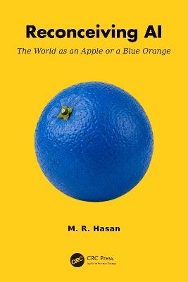 Reconceiving AI: The World as an Apple or a Blue Orange - M. R. Hasan - cover