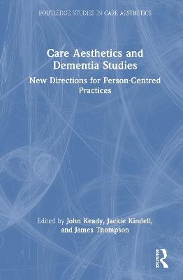 Care Aesthetics and Dementia Studies: New Directions for Person-Centred Practices - cover