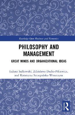 Philosophy and Management: Great Minds and Organizational Ideas - Łukasz Sułkowski,Zdzisława Dacko-Pikiewicz,Katarzyna Szczepańska-Woszczyna - cover
