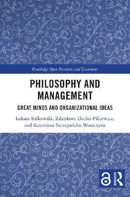 Philosophy and Management: Great Minds and Organizational Ideas - Łukasz Sułkowski,Zdzisława Dacko-Pikiewicz,Katarzyna Szczepańska-Woszczyna - cover
