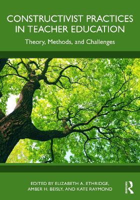 Constructivist Practices in Teacher Education: Theory, Methods, and Challenges - cover