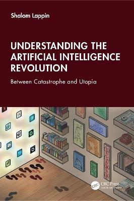 Understanding the Artificial Intelligence Revolution: Between Catastrophe and Utopia - Shalom Lappin - cover