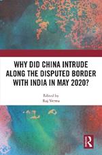 Why Did China Intrude along the Disputed Border with India in May 2020?