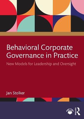Behavioral Corporate Governance in Practice: New Models for Leadership and Oversight - Jan Stolker - cover