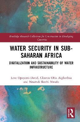Water Security in Sub-Saharan Africa: Digitalization and Sustainability of Water Infrastructure - Love Opeyemi David,Clinton Ohis Aigbavboa,Nnamdi Ikechi Nwulu - cover