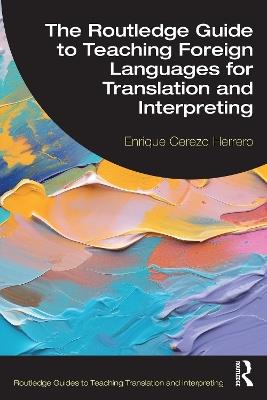 The Routledge Guide to Teaching Foreign Languages for Translation and Interpreting - Enrique Cerezo Herrero - cover
