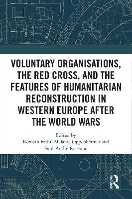 Voluntary Organisations, the Red Cross, and the Features of Humanitarian Reconstruction in Western Europe after the World Wars - cover
