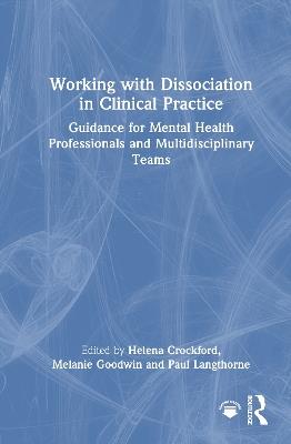 Working with Dissociation in Clinical Practice: Guidance for Mental Health Professionals and Multi-Disciplinary Teams - cover