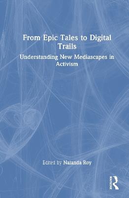 From Epic Tales to Digital Trails: Understanding New Mediascapes in Activism - cover