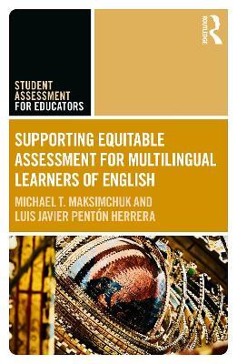 Supporting Equitable Assessment for Multilingual Learners of English - Michael T. Maksimchuk,Luis Javier Pentón Herrera - cover