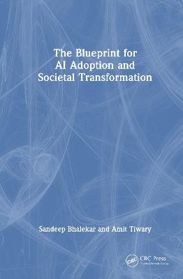 The Blueprint for AI Adoption and Societal Transformation - Sandeep Bhalekar,Amit Tiwary - cover