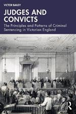 Judges and Convicts: The Principles and Patterns of Criminal Sentencing in Victorian England