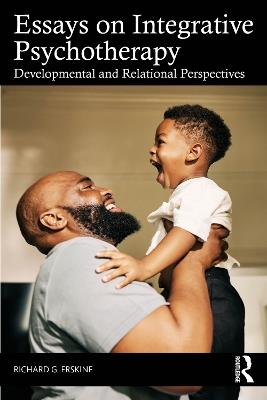 Essays on Integrative Psychotherapy: Developmental and Relational Perspectives - Richard G. Erskine - cover