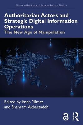 Authoritarian Actors and Strategic Digital Information Operations: The New Age of Manipulation - cover