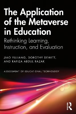The Application of the Metaverse in Education: Rethinking Learning, Instruction, and Evaluation - Jiao Yuliang,Dorothy DeWitt,Rafiza Abdul Razak - cover