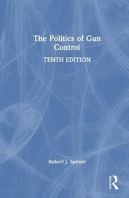 The Politics of Gun Control - Robert J. Spitzer - cover