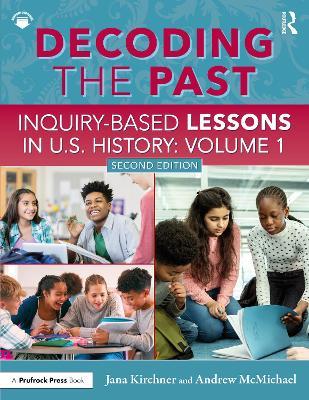 Decoding the Past: Inquiry-Based Lessons in U.S. History Volume 1 - Jana Kirchner,Andrew McMichael - cover