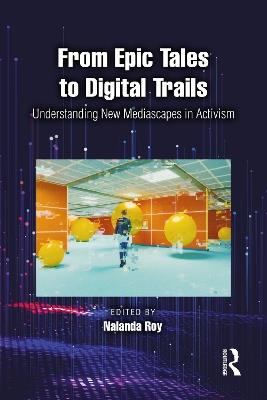 From Epic Tales to Digital Trails: Understanding New Mediascapes in Activism - cover