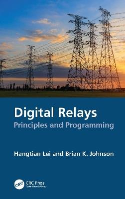 Digital Relays: Principles and Programming - Hangtian Lei,Brian K. Johnson - cover
