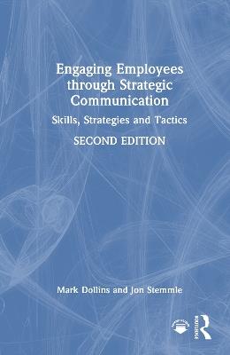 Engaging Employees through Strategic Communication: Skills, Strategies and Tactics - Mark Dollins,Jon Stemmle - cover