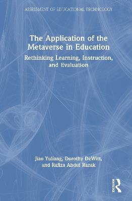 The Application of the Metaverse in Education: Rethinking Learning, Instruction, and Evaluation - Jiao Yuliang,Dorothy DeWitt,Rafiza Abdul Razak - cover