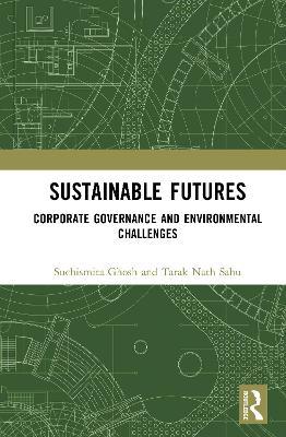 Sustainable Futures: Corporate Governance and Environmental Challenges - Suchismita Ghosh,Tarak Nath Sahu - cover