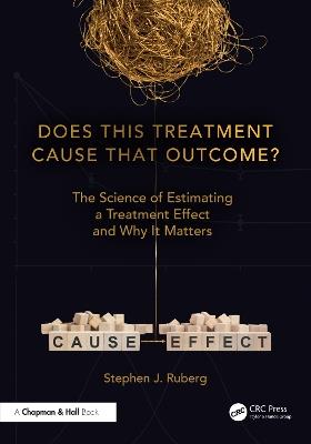 Does This Treatment Cause That Outcome?: The Science of Estimating a Treatment Effect and Why It Matters - Stephen J. Ruberg - cover