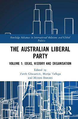 The Australian Liberal Party: Volume 1: Ideas, History and Organisation - cover