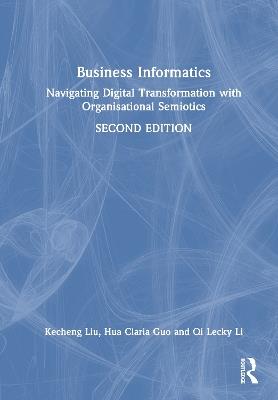 Business Informatics: Navigating Digital Transformation with Organisational Semiotics - Kecheng Liu,Hua Claria Guo,Qi Lecky Li - cover