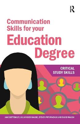 Communication Skills for your Education Degree - Jane Bottomley,Kulwinder Maude,Steven Pryjmachuk - cover