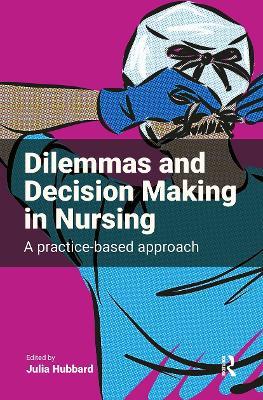 Dilemmas and Decision Making in Nursing: A Practice-based Approach - cover