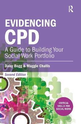 Evidencing CPD: A Guide to Building your Social Work Portfolio - Daisy Bogg,Maggie Challis - cover