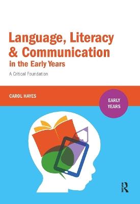 Language, Literacy and Communication in the Early Years: A critical foundation - Carol Hayes - cover
