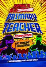 Learning to be a Primary Teacher: Core Knowledge and Understanding