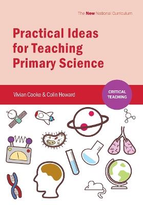 Practical Ideas for Teaching Primary Science - Vivian Cooke,Colin Howard - cover