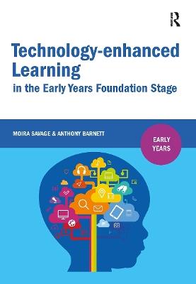 Technology-enhanced Learning in the Early Years Foundation Stage - Moira Savage,Anthony Barnett - cover