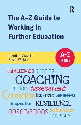 The A-Z Guide to Working in Further Education - Jonathan Gravells,Susan Wallace - cover