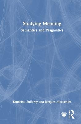 Studying Meaning: Semantics and Pragmatics - Sandrine Zufferey,Jacques Moeschler - cover