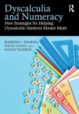 Dyscalculia and Numeracy: New Strategies for Helping Dyscalculic Students Master Math - Mahesh C. Sharma,Steve Chinn,Sanjay Raghav - cover