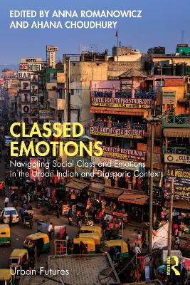 Classed Emotions: Navigating Social Class and Emotions in the Urban Indian and Diasporic Contexts - cover