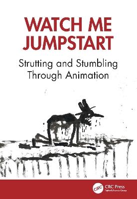 Watch Me Jumpstart: Strutting and Stumbling Through Animation - Chris Robinson - cover
