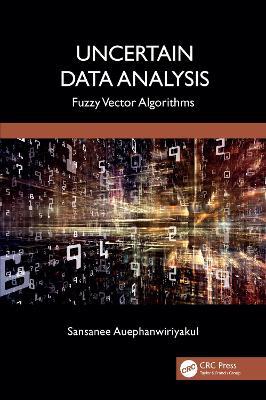 Uncertain Data Analysis: Fuzzy Vector Algorithms - Sansanee Auephanwiriyakul - cover