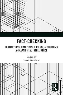 Fact-Checking: Institutions, Practices, Publics, Algorithms and Artificial Intelligence - cover