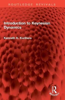 Introduction to Keynesian Dynamics - Kenneth K. Kurihara - cover