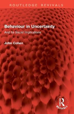 Behaviour in Uncertainty: And Its Social Implications - John Cohen - cover