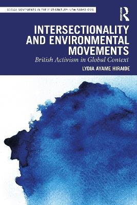 Intersectionality and Environmental Movements: British Activism in Global Context - Lydia Ayame Hiraide - cover