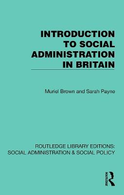 Introduction to Social Administration in Britain - Muriel Brown,Sarah Payne - cover