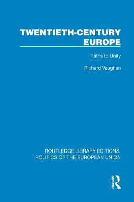 Twentieth-Century Europe: Paths to Unity - Richard Vaughan - cover